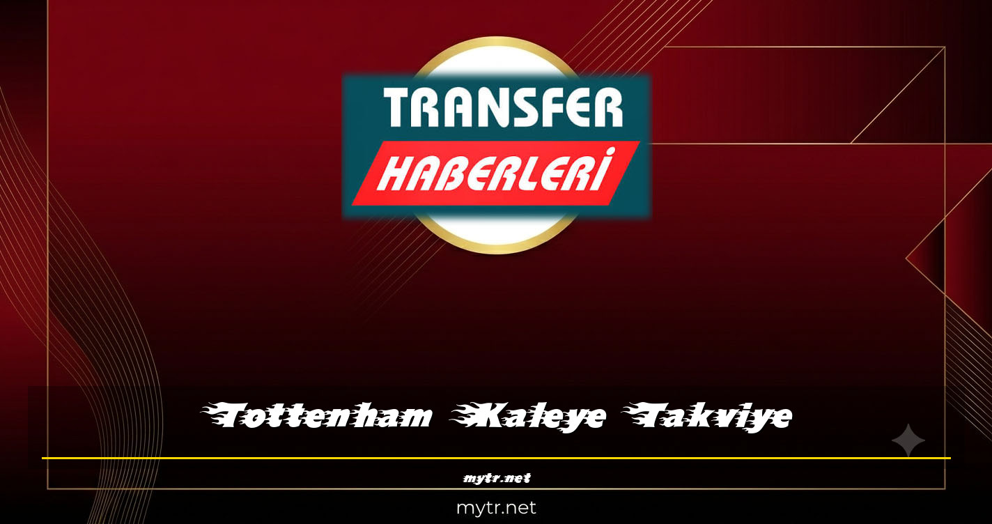Tottenham Kaleye Takviye