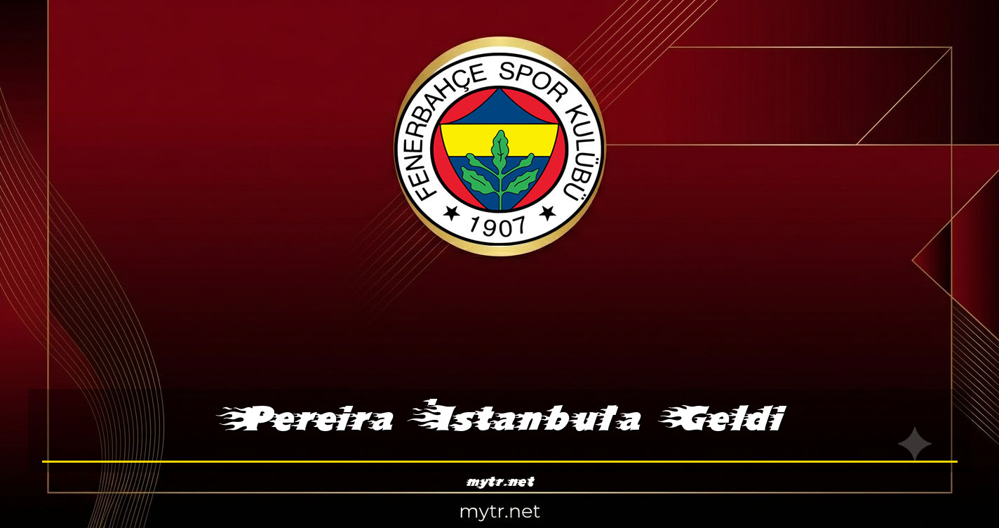 Pereira İstanbul'a Geldi