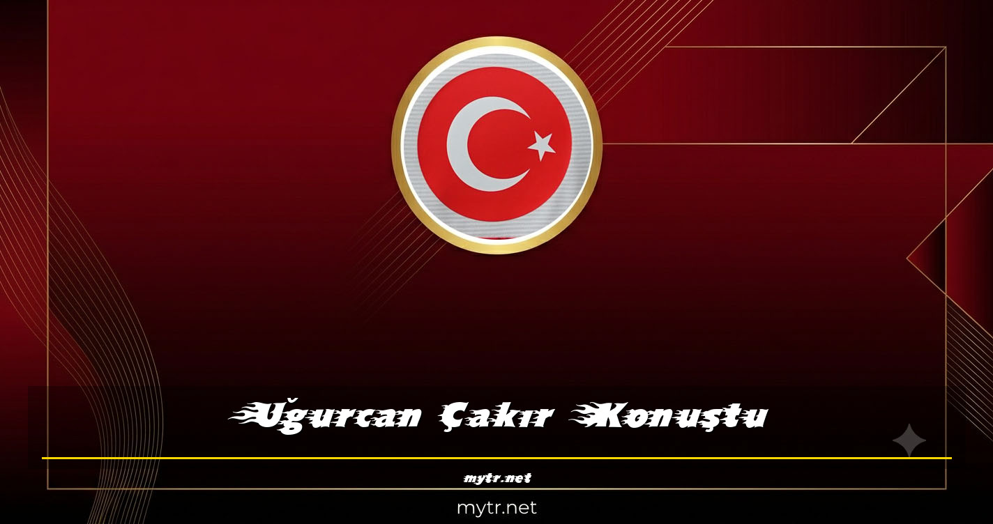Uğurcan Çakır Konuştu