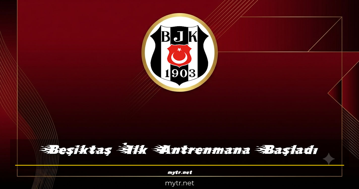 Beşiktaş İlk Antrenmana Başladı