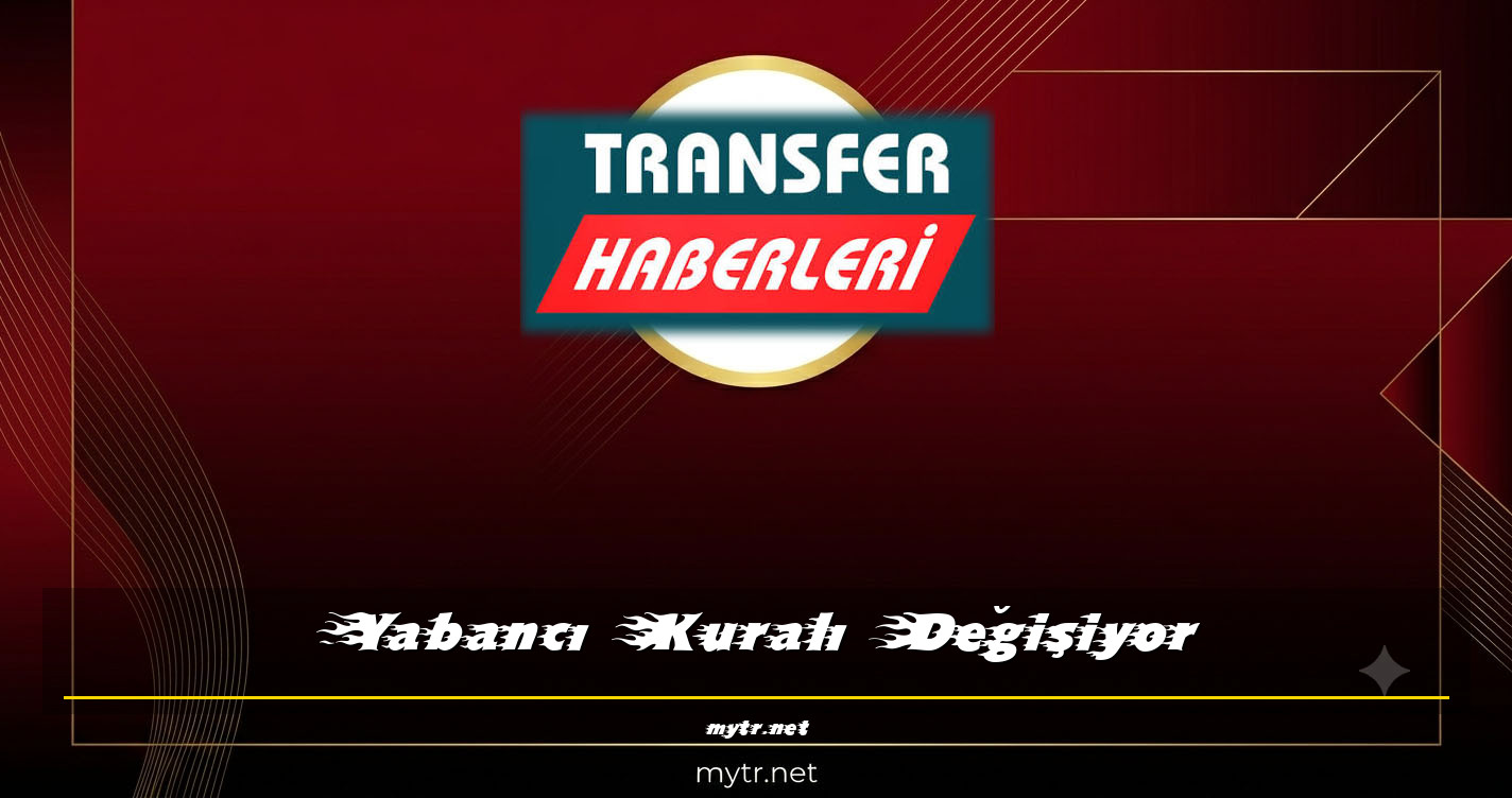 Yabancı Kuralı Değişiyor