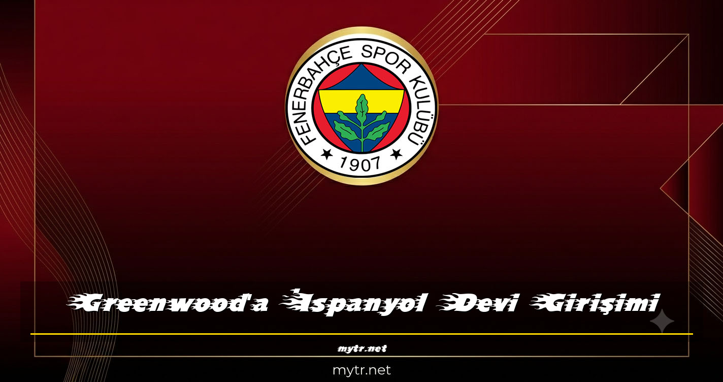 Greenwood'a İspanyol Devi Girişimi