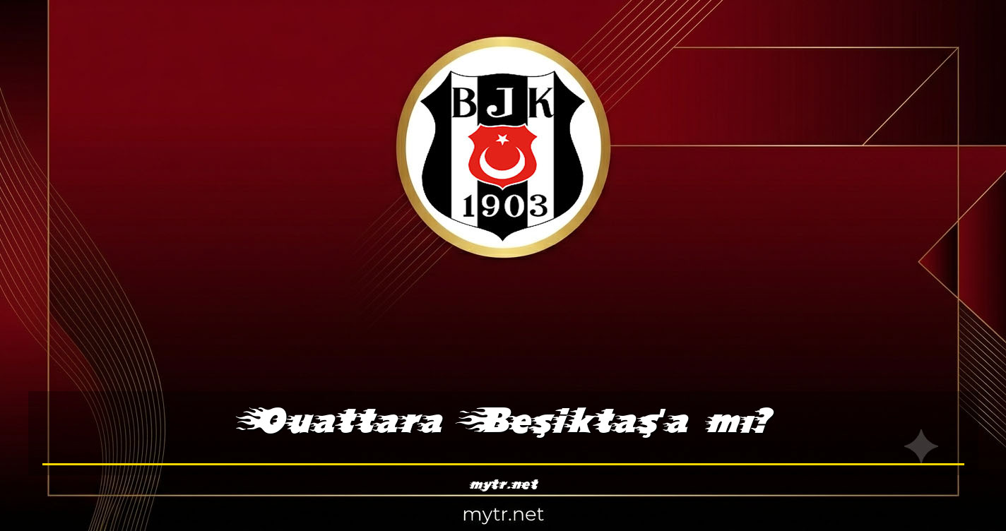 Ouattara Beşiktaş'a mı?