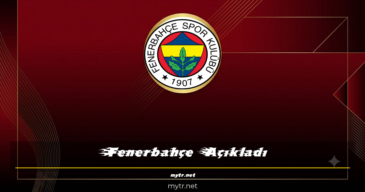 Fenerbahçe Açıkladı