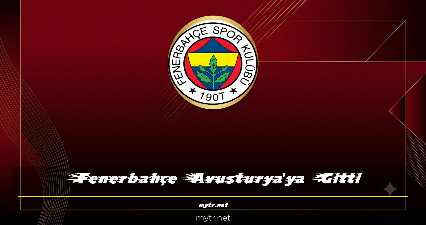 Fenerbahçe Avusturya'ya Gitti
