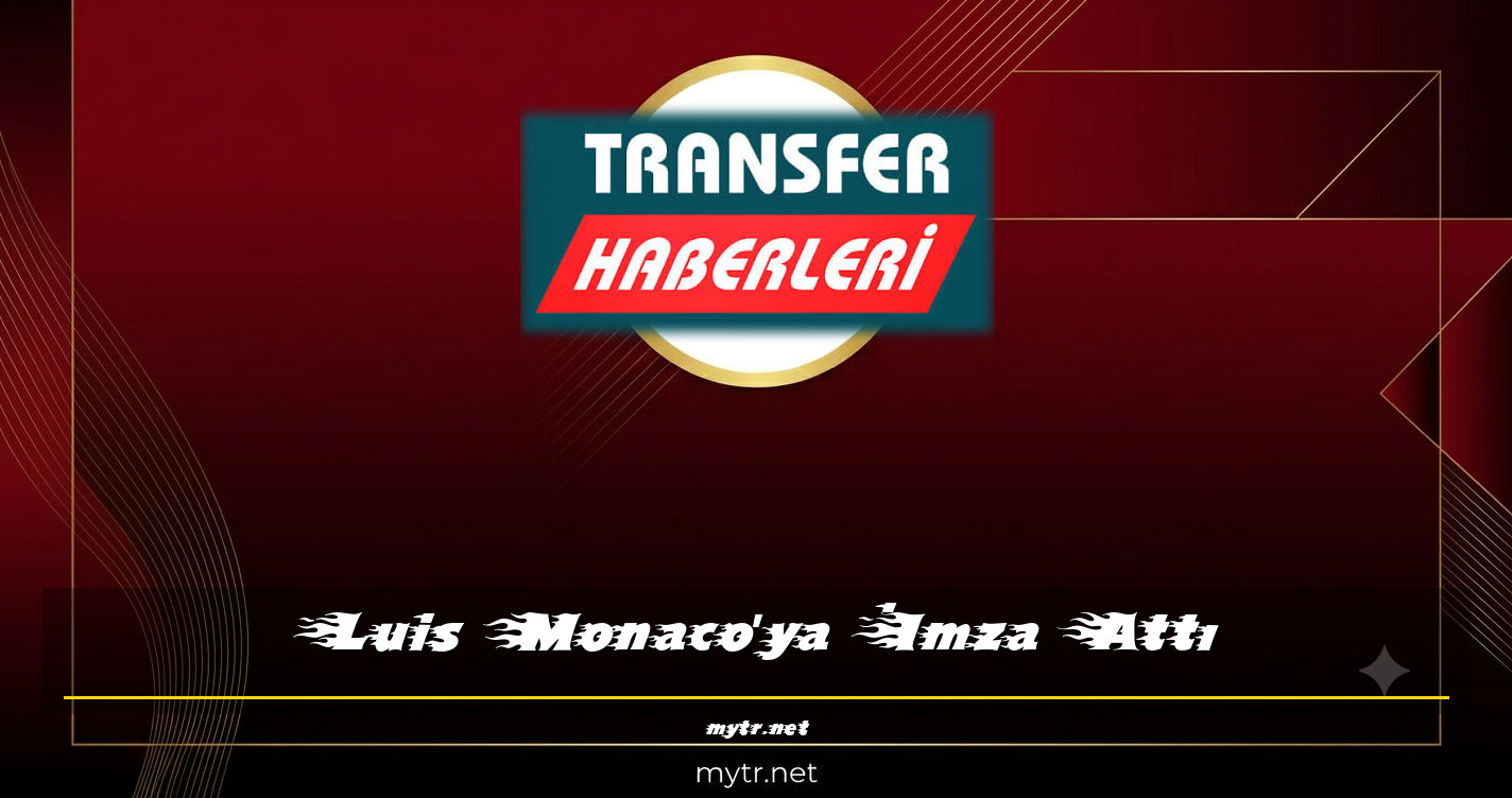 Luis Monaco'ya İmza Attı