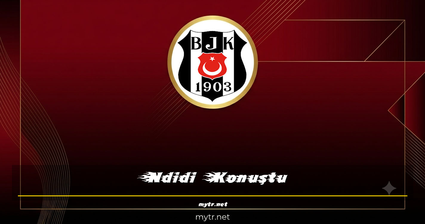Ndidi Konuştu