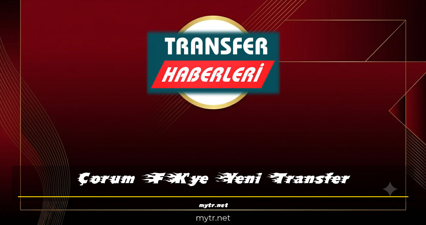 Çorum FK'ye Yeni Transfer