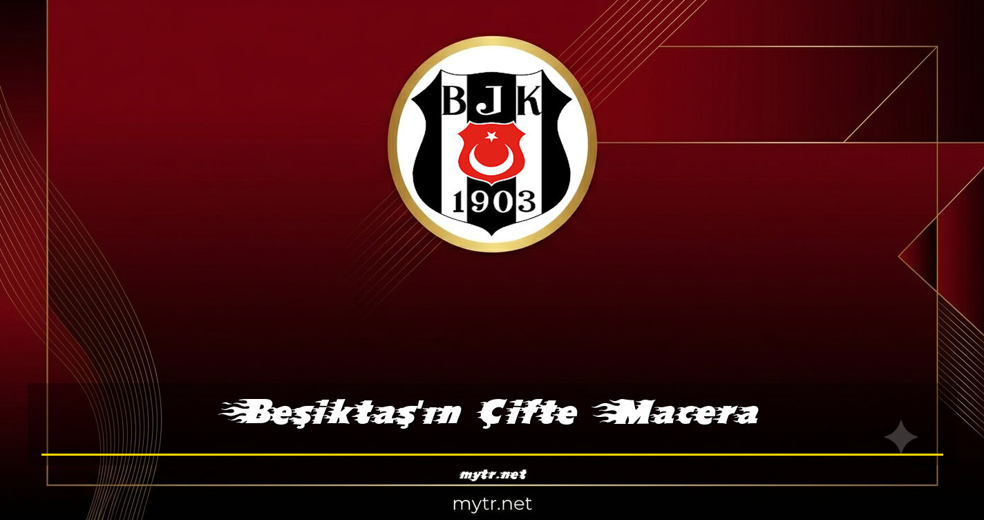Beşiktaş'ın Çifte Macera