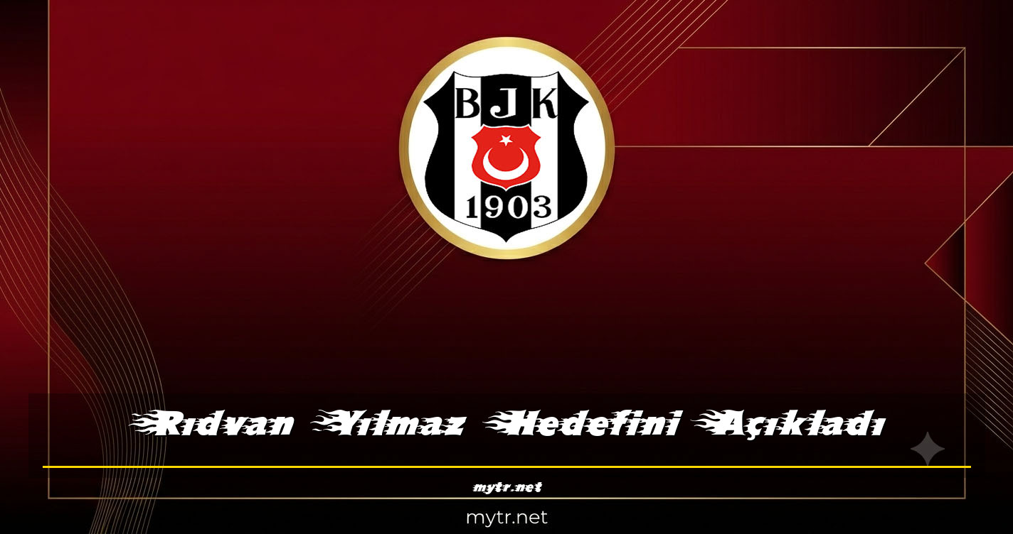 Rıdvan Yılmaz Hedefini Açıkladı