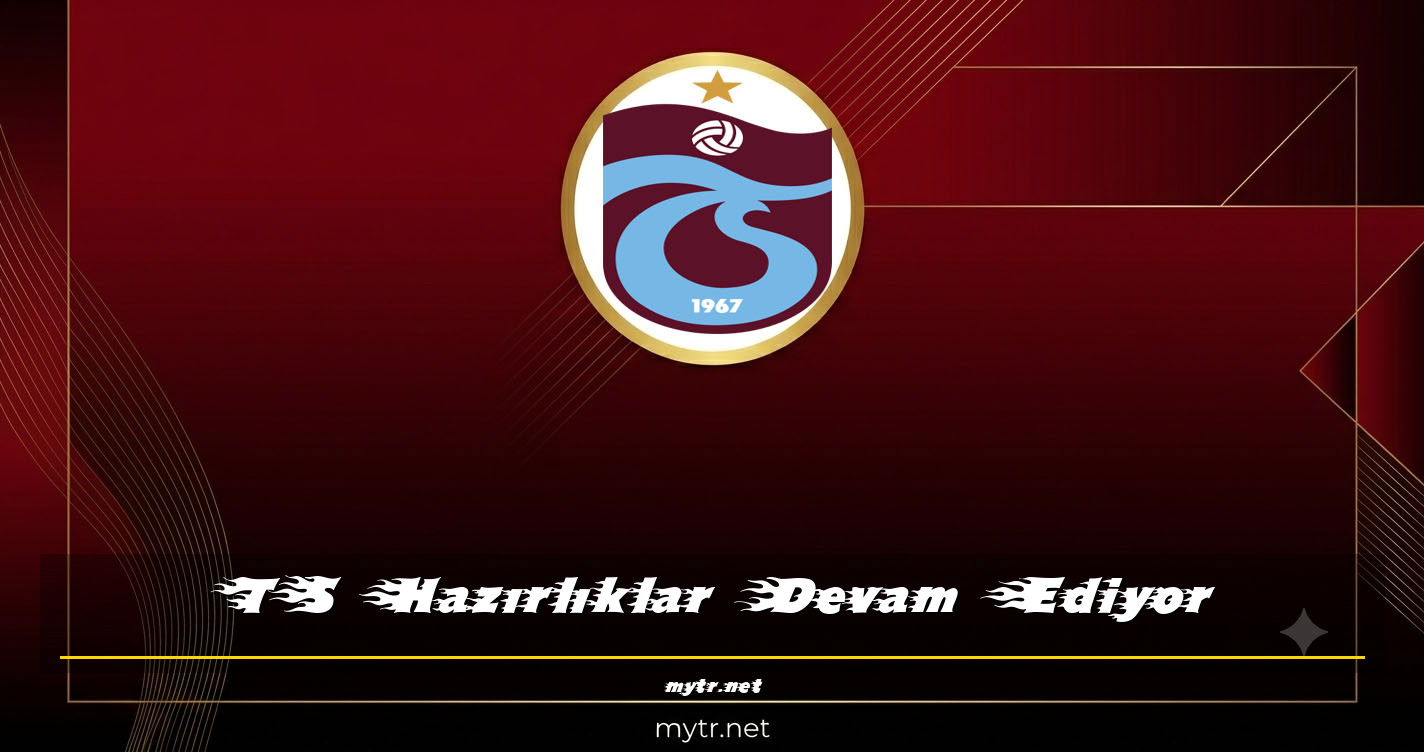 TS Hazırlıklar Devam Ediyor