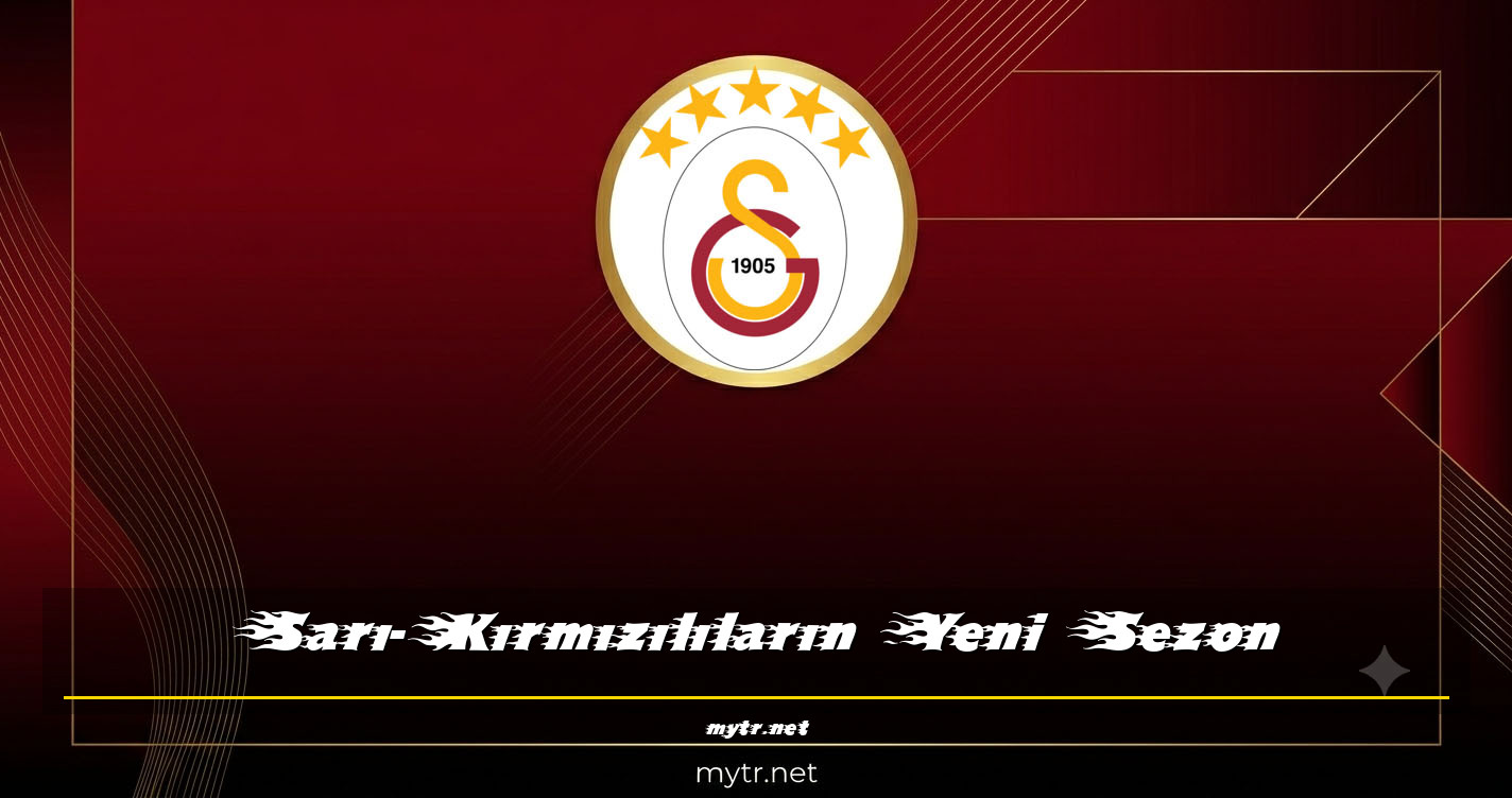 Sarı-Kırmızılıların Yeni Sezon