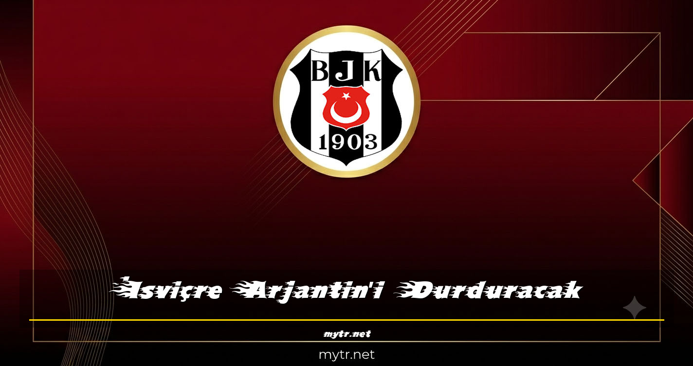 İsviçre Arjantin'i Durduracak