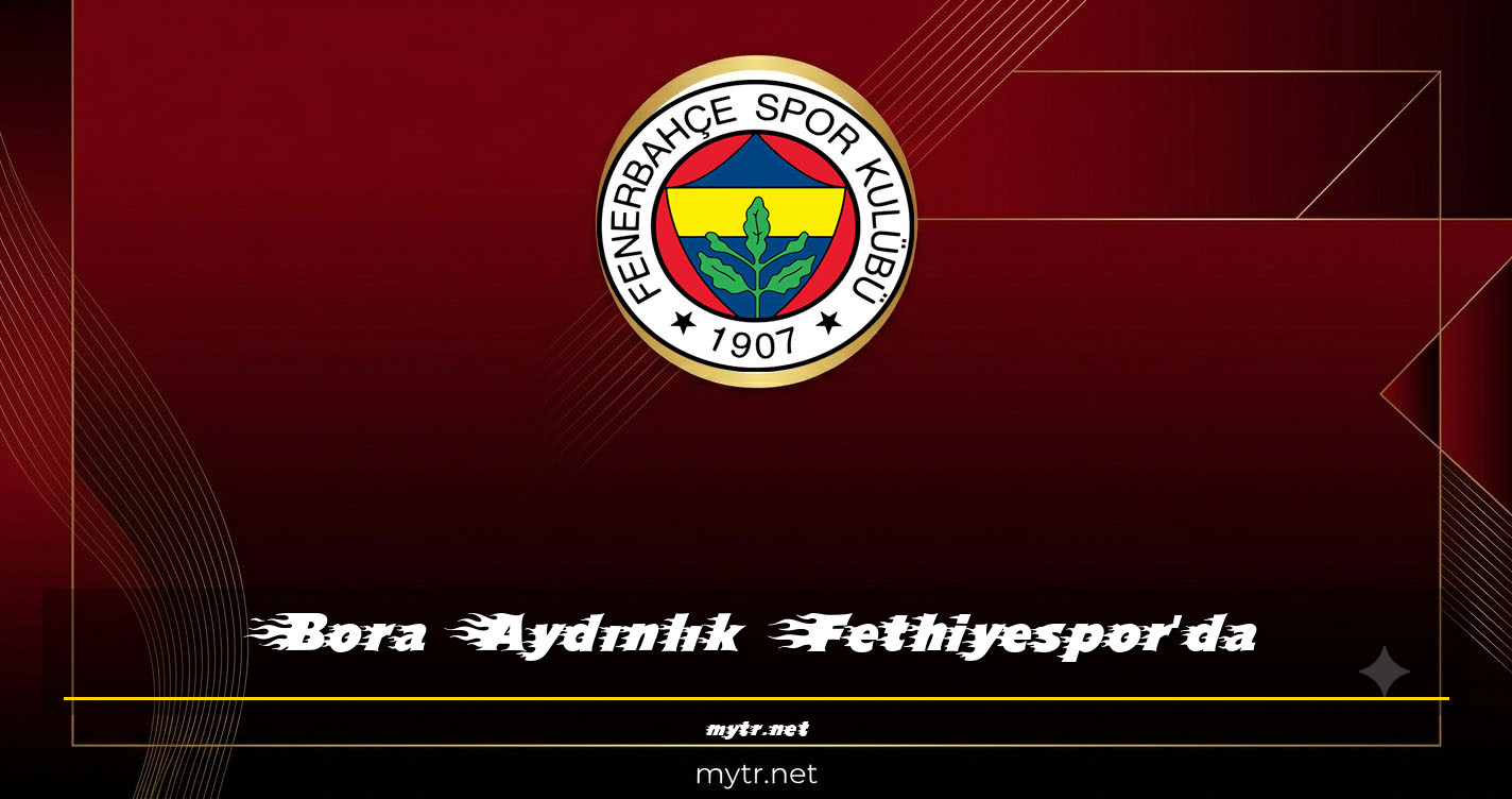 Bora Aydınlık Fethiyespor'da
